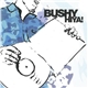 Bushy - Hiya!