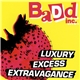 Various - Badd Inc. Luxury, Excess, Extravagance