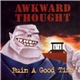 Awkward Thought - Ruin A Good Time