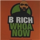 B Rich - Whoa Now